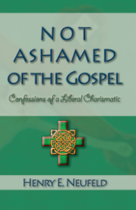 Not Ashamed of the Gospel: Confessions of a Liberal Charismatic