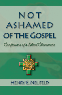 Not Ashamed of the Gospel: Confessions of a Liberal Charismatic